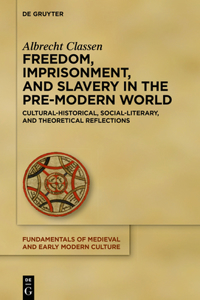 Freedom, Imprisonment, and Slavery in the Pre-Modern World