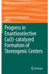 Progress in Enantioselective Cu(i)-Catalyzed Formation of Stereogenic Centers