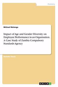 Impact of Age and Gender Diversity on Employee Performance in an Organisation. A Case Study of Zambia Compulsory Standards Agency