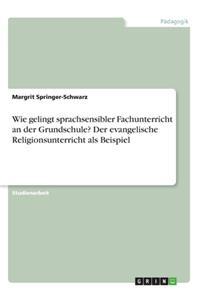 Wie gelingt sprachsensibler Fachunterricht an der Grundschule? Der evangelische Religionsunterricht als Beispiel