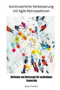 Kontinuierliche Verbesserung mit Agile Retrospektiven