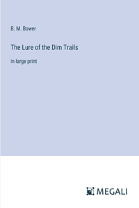 The Lure of the Dim Trails