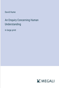 Enquiry Concerning Human Understanding: in large print