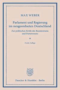 Parlament Und Regierung Im Neugeordneten Deutschland: Zur Politischen Kritik Des Beamtentums Und Parteiwesens