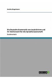 Deutsche Grammatik von Jacob Grimm und ihr Stellenwert für die Sprachwissenschaft