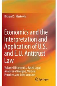 Economics and the Interpretation and Application of U.S. and E.U. Antitrust Law