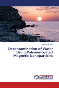 Decontamination of Water Using Polymer-coated Magnetic Nanoparticles
