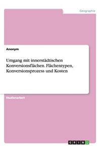 Umgang mit innerstädtischen Konversionsflächen. Flächentypen, Konversionsprozess und Kosten