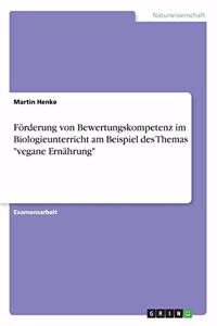 Förderung von Bewertungskompetenz im Biologieunterricht am Beispiel des Themas vegane Ernährung