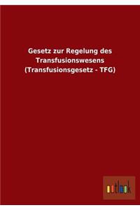 Gesetz Zur Regelung Des Transfusionswesens (Transfusionsgesetz - Tfg)