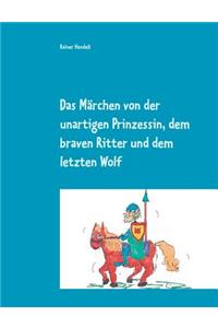 Märchen von der unartigen Prinzessin, dem braven Ritter und dem letzten Wolf