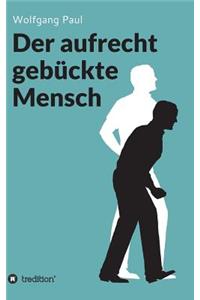 aufrecht gebückte Mensch