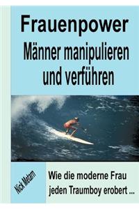 Frauenpower - Männer manipulieren und verführen