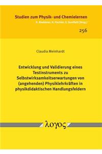 Entwicklung Und Validierung Eines Testinstruments Zu Selbstwirksamkeitserwartungen Von (Angehenden) Physiklehrkraften in Physikdidaktischen Handlungsfeldern