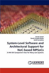 System-Level Software and Architectural Support for NoC-based MPSoCs