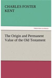 The Origin and Permanent Value of the Old Testament