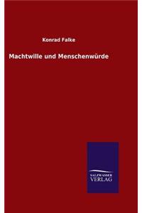 Machtwille und Menschenwürde