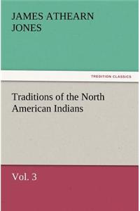 Traditions of the North American Indians, Vol. 3