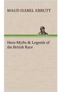 Hero-Myths & Legends of the British Race