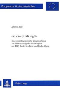 «Yi canny talk right»