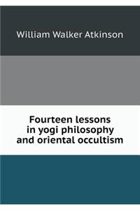 Fourteen Lessons in Yogi Philosophy and Oriental Occultism