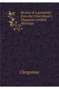 Review of a pamphlet from the Churchman's Magazine entitled Marriage