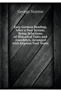 Easy German Reading, After a New System, Being Selections of Historical Tales and Anecdotes, Arranged with Copious Foot Notes
