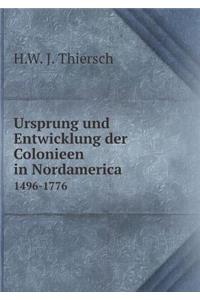 Ursprung Und Entwicklung Der Colonieen in Nordamerica 1496-1776