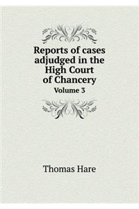 Reports of cases adjudged in the High Court of Chancery Volume 3