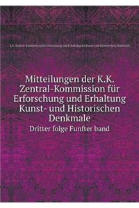 Mitteilungen der K.K. Zentral-Kommission für Erforschung und Erhaltung Kunst- und Historischen Denkmale Dritter folge Funfter band