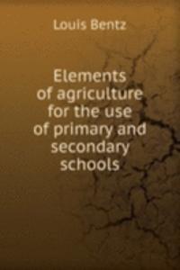 Elements of agriculture for the use of primary and secondary schools