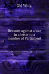 REASONS AGAINST A WAR IN A LETTER TO A