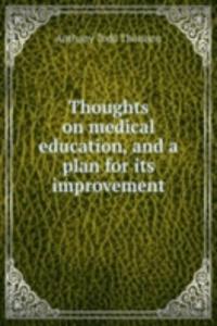 Thoughts on medical education, and a plan for its improvement