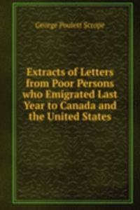 Extracts of Letters from Poor Persons who Emigrated Last Year to Canada and the United States
