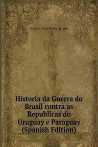 Historia da Guerra do Brasil contra as Republicas do Uruguay e Paraguay (Spanish Edition)