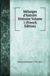 Melanges d'histoire litteraire Volume 1 (French Edition)