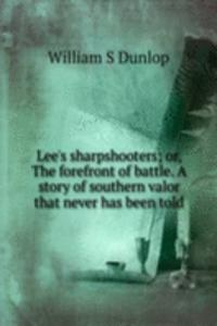 Lee's sharpshooters; or, The forefront of battle. A story of southern valor that never has been told