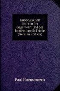 Die deutschen Jesuiten der Gegenwart und der konfessionelle Friede (German Edition)