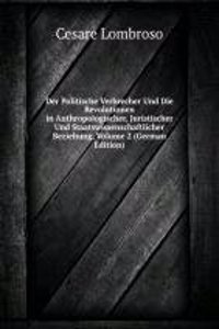 Der Politische Verbrecher Und Die Revolutionen in Anthropologischer, Juristischer Und Staatswissenschaftlicher Beziehung, Volume 2 (German Edition)