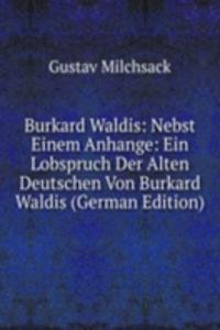 Burkard Waldis: Nebst Einem Anhange: Ein Lobspruch Der Alten Deutschen Von Burkard Waldis (German Edition)