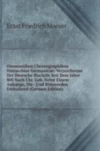 Onomastikon Chronographikon Hierarchiae Germanicae: Verzeichnisse Der Deutsche Bischofe Seit Dem Jahre 800 Nach Chr. Geb. Nebst Einem Anhange, Die . Und Ritterorden Enthaltend (German Edition)