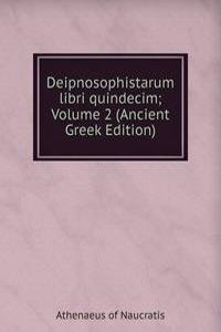 Deipnosophistarum libri quindecim; Volume 2 (Ancient Greek Edition)