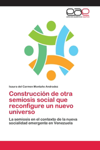 Construcción de otra semiosis social que reconfigure un nuevo universo