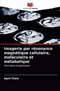 Imagerie par résonance magnétique cellulaire, moléculaire et métabolique