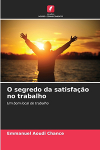 O segredo da satisfação no trabalho