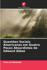 Questões Sociais Americanas em Quatro Peças Absurdistas de Edward Albee