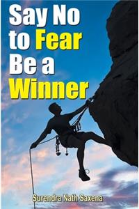 Say No to Fear Be a Winner