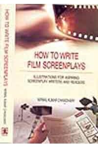 How to Write Film Screenplays: Illustrations for Aspiring Screenplay Writers