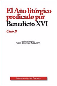 El Ano liturgico predicado por Benedicto XVI. Ciclo B