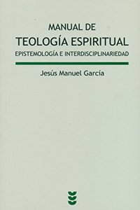 Manual de teologia espiritual: Epistemologia e interdisciplinariedad